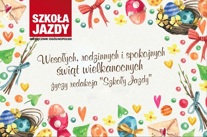 Wesołych, rodzinnych i spokojnych świąt wielkanocnych życzy redakcja " Szkoły jazdy "